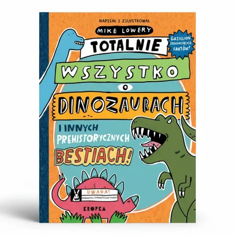 Totalnie wszystko o dinozaurach / Wydawnictwo Kropka