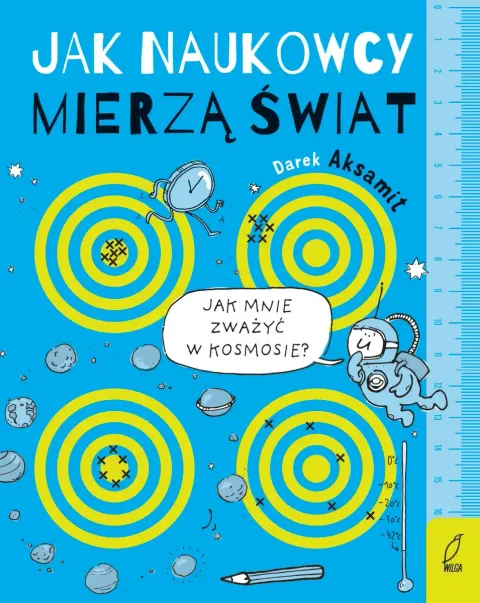 Jak naukowcy mierzą świat / Wydawnictwo Wilga