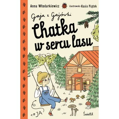 Chatka w sercu lasu. Gaja z Gajówki / Wydawnictwo Świetlik