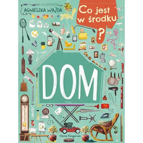 Co jest w środku? Dom / Wydawnictwo Nasza Księgarnia