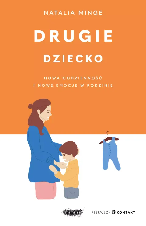 Drugie dziecko. Nowa codzienność i nowe emocje w rodzinie. Natalia Minge / Mamania