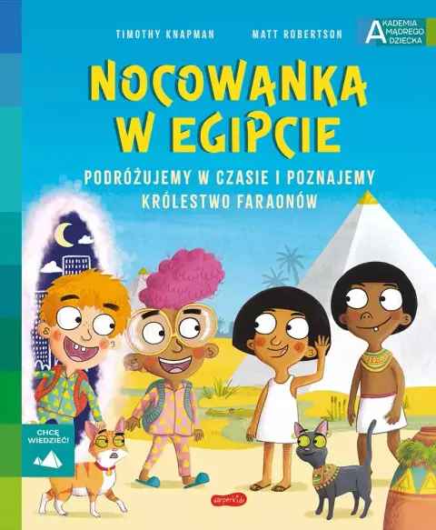 Nocowanka w Egipcie. Akademia Mądrego Dziecka. Chcę wiedzieć / HarperCollins