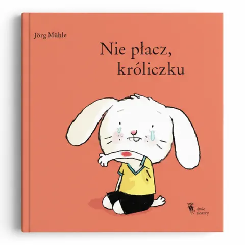 Nie płacz króliczku. Wydawnictwo Dwie Siostry