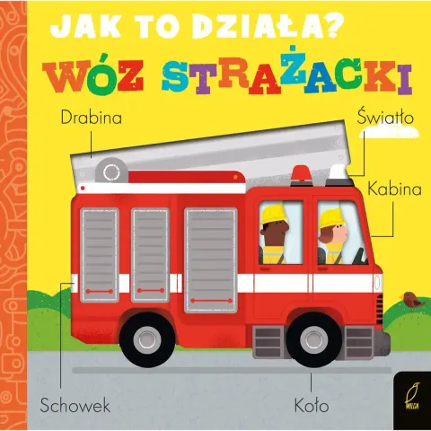 Jak to działa? WÓZ STRAŻACKI / Wydawnictwo Wilga