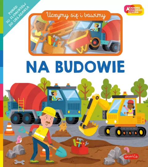 Na budowie. Akademia Mądrego Dziecka. Uczymy się i bawimy / HarperCollins