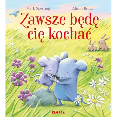 Zawsze będę cię kochać. Wydawnictwo Kropka