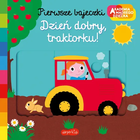Akademia Mądrego Dziecka. Pierwsze bajeczki. Dzień dobry, traktorku! Harperkids