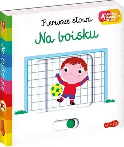 Na boisku. Akademia Mądrego Dziecka. Pierwsze słowa / HarperCollins