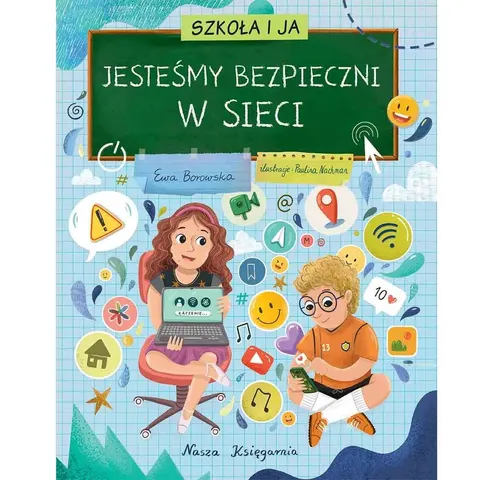 Jesteśmy bezpieczni w sieci. Szkoła i ja. Wydawnictwo Nasza Księgarnia