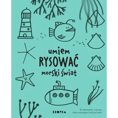 Umiem rysować morski świat / Wydawnictwo Kropka