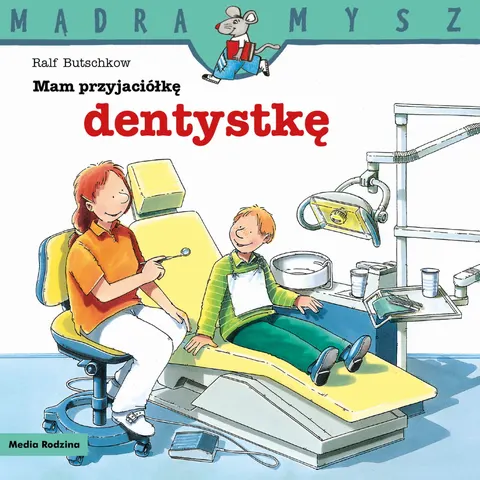 Mam przyjaciółkę dentystkę. Mądra Mysz - Media Rodzina