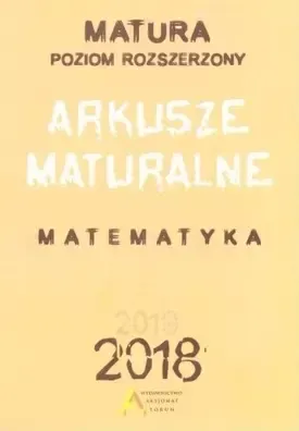 Matura 2018. Matematyka. Arkusze maturalne. Poziom rozszerzony