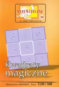 Miniatury matematyczne 30. Kwadraty magiczne