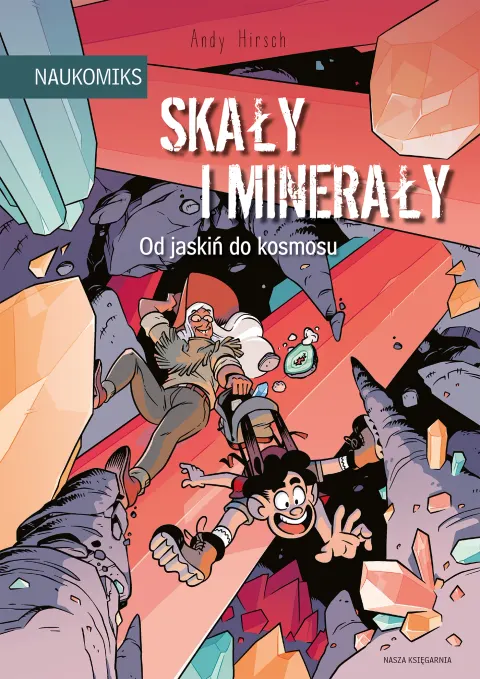 Naukomiks: Skały i minerały - od jaskiń do kosmosu