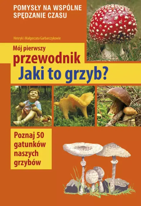 Mój pierwszy przewodnik. Jaki to grzyb?