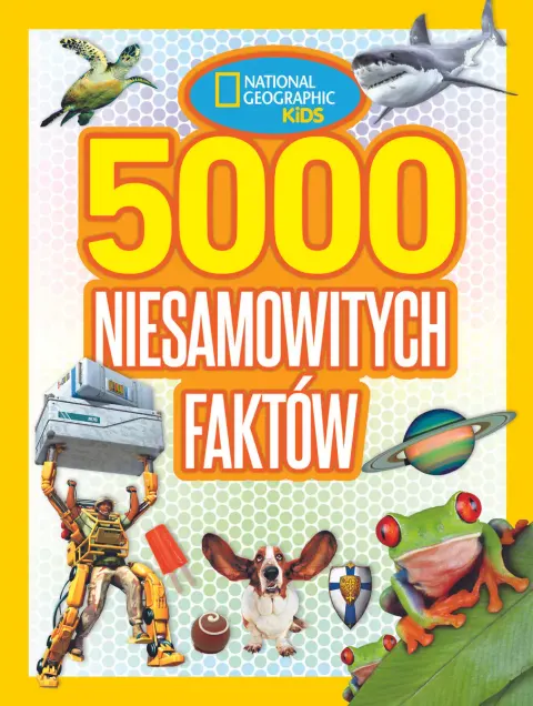 National Geographic Kids. 5000 niesamowitych faktów