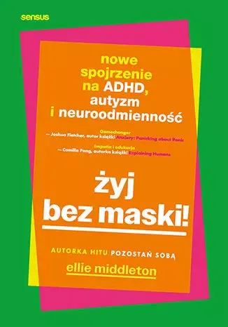 Żyj bez maski! Nowe spojrzenie na ADHD, autyzm i neuroróżnorodność