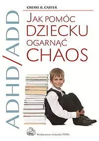 Adhd/add jak pomóc dziecku ogarnąć chaos