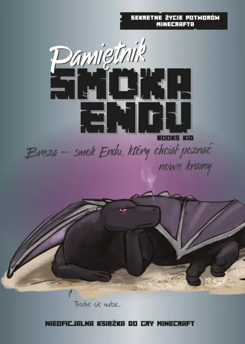 Pamiętnik Smoka Endu. Breza – Smok Endu, który chciał poznać nowe krainy. Sekretne życie potworów Minecrafta