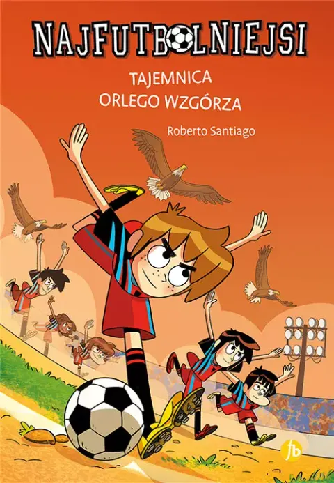 Najfutbolniejsi. Tom 21. Tajemnica orlego wzgórza