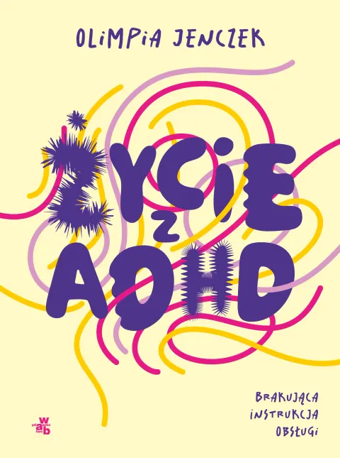 Życie z ADHD. Brakująca instrukcja obsługi