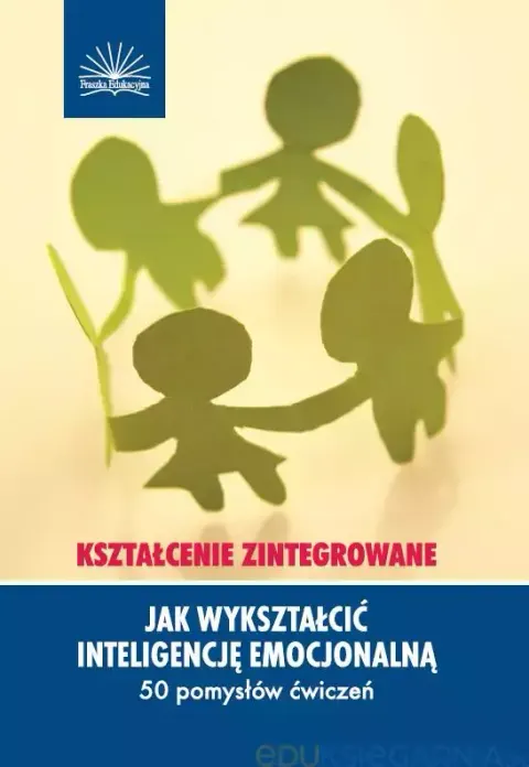 Jak wykształcić inteligencję emocjonalną. 50 pomysłów ćwiczeń