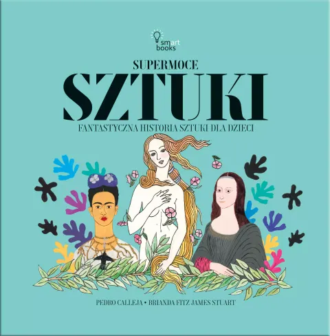 Supermoce sztuki. Fantastyczna historia sztuki dla dzieci
