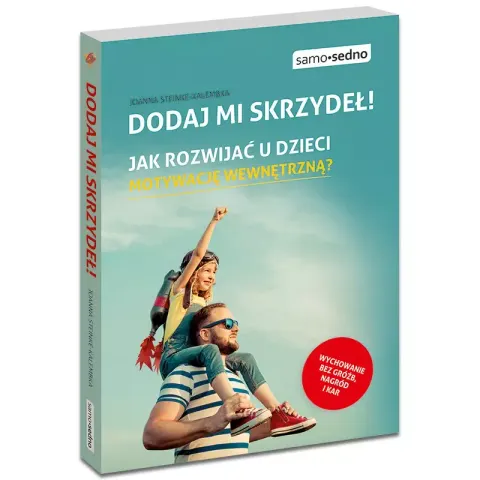 Dodaj mi skrzydeł! Jak rozwijać u dzieci motywację wewnętrzną?