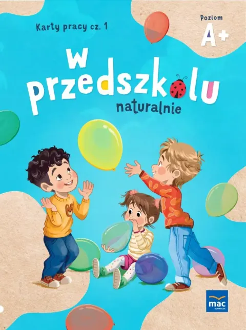 W przedszkolu naturalnie. Poziom A+. Karty pracy. Część 1