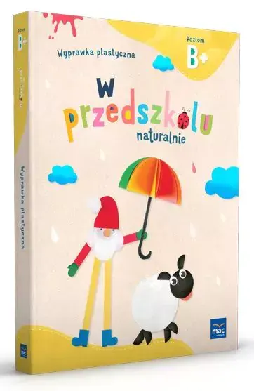 W przedszkolu naturalnie. Poziom B+. Wyprawka plastyczna