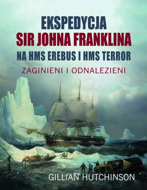 Ekspedycja Sir Johna Franklina na HMS Erebus i HMS Terror. Zaginieni i odnalezieni