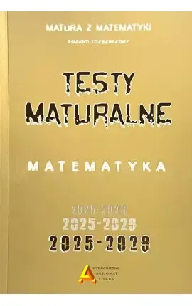 Matura z matematyki. Testy maturalne. Poziom rozszerzony. 2025-2029