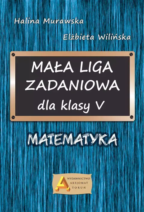 MAŁA LIGA ZADANIOWA dla klasy 5 Matematyka