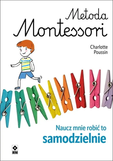 Metoda Montessori. Naucz mnie robić to samodzielnie.