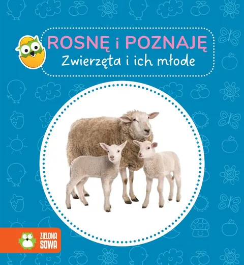 Zwierzęta i ich młode. Rosnę i poznaję