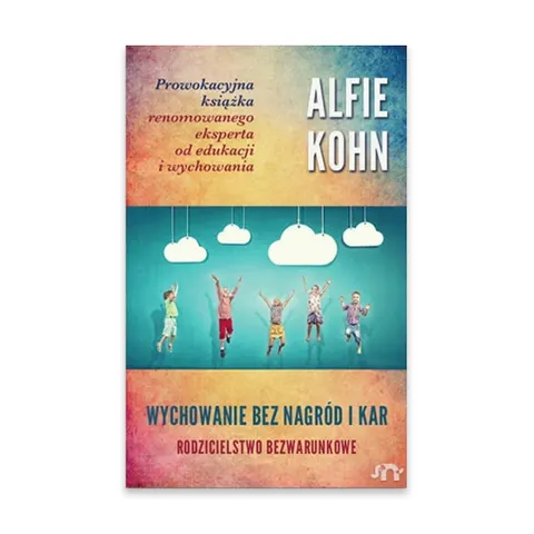 Wychowanie bez nagród i kar. Rodzicielstwo bezwarunkowe