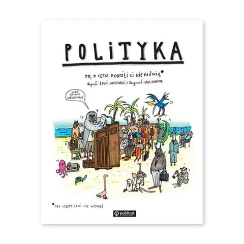 Polityka. To, o czym dorośli Ci nie mówią