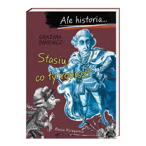 Ale historia Stasiu, co ty robisz?