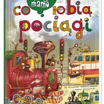 Nasza Księgarnia - Opowiem ci, mamo, co robią pociągi