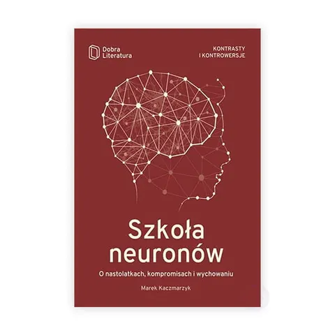 Szkoła neuronów. O nastolatkach, kompromisach i wychowaniu