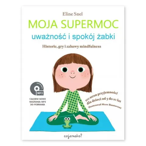 Moja supermoc. Uważność i spokój żabki. Historie, gry i zabawy mindfulness