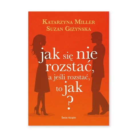 Jak się nie rozstać, a jeśli rozstać, to jak?