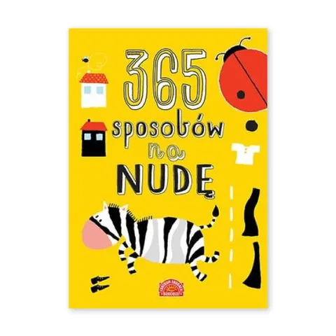 365 sposobów na nudę. Zabawy i zadania wspierające rozwój dziecka