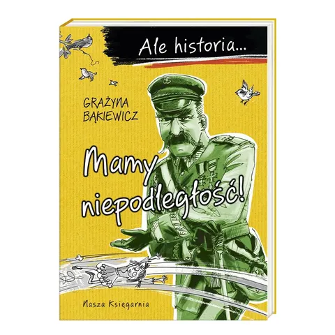 Ale historia Mamy niepodległość!