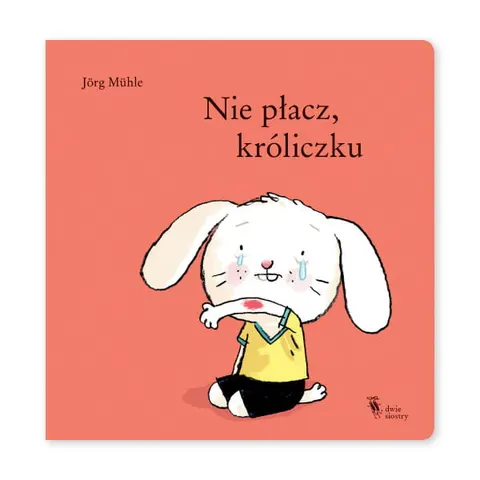 Nie płacz, króliczku