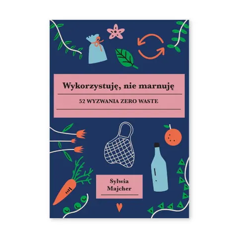Wykorzystuję, nie marnuję