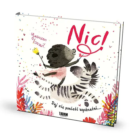 Nic! Daj się ponieść wyobraźni...