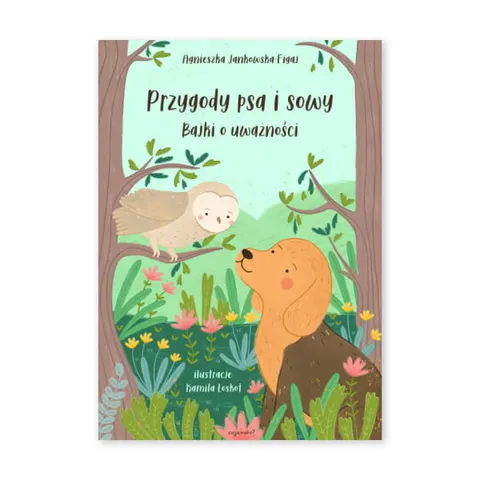 Przygody psa i sowy. Bajki o uważności