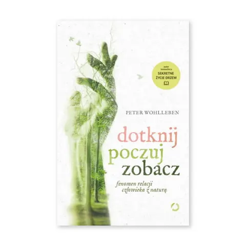 Dotknij poczuj zobacz fenomen relacji człowieka z naturą