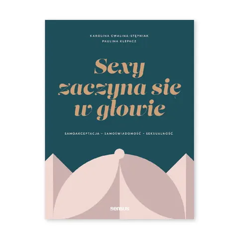 Sexy zaczyna się w głowie. Samoakceptacja, samoświadomość, seksualność